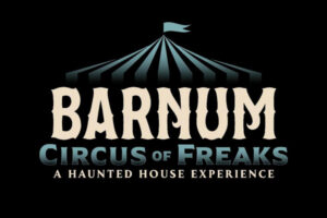 Barnum Circus of Freaks - A Haunted House Experience