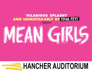 Mean Girls. March 9, 2025 - 2:00PM. Hancher Auditorium