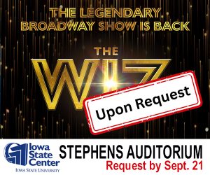 The Wiz. Stephens Auditorium -7:30pm. AD must be requested no later than September 21 by calling 515-294-2479.