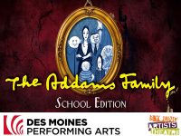The Addams Family - School Edition. Stoner Theater at Des Moines Performing Arts. Sunday, October 25 - 1;30pm. Call 515-246-2300 to reserve your headset.